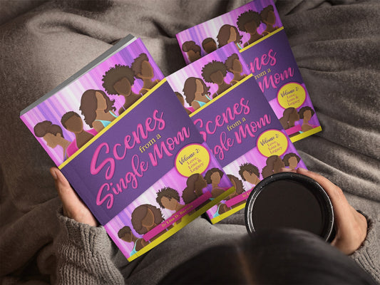 Scene's From A Single Mom, Volume II: Love,Legacy,Loss